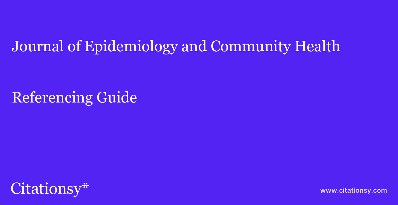 cite Journal of Epidemiology and Community Health  — Referencing Guide